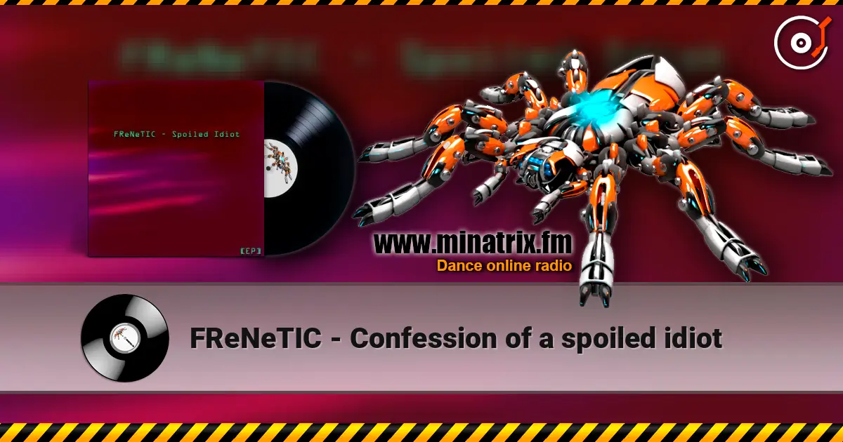 FReNeTIC - Confession of a spoiled idiot escuchar online en alta calidad | Minatrix.FM