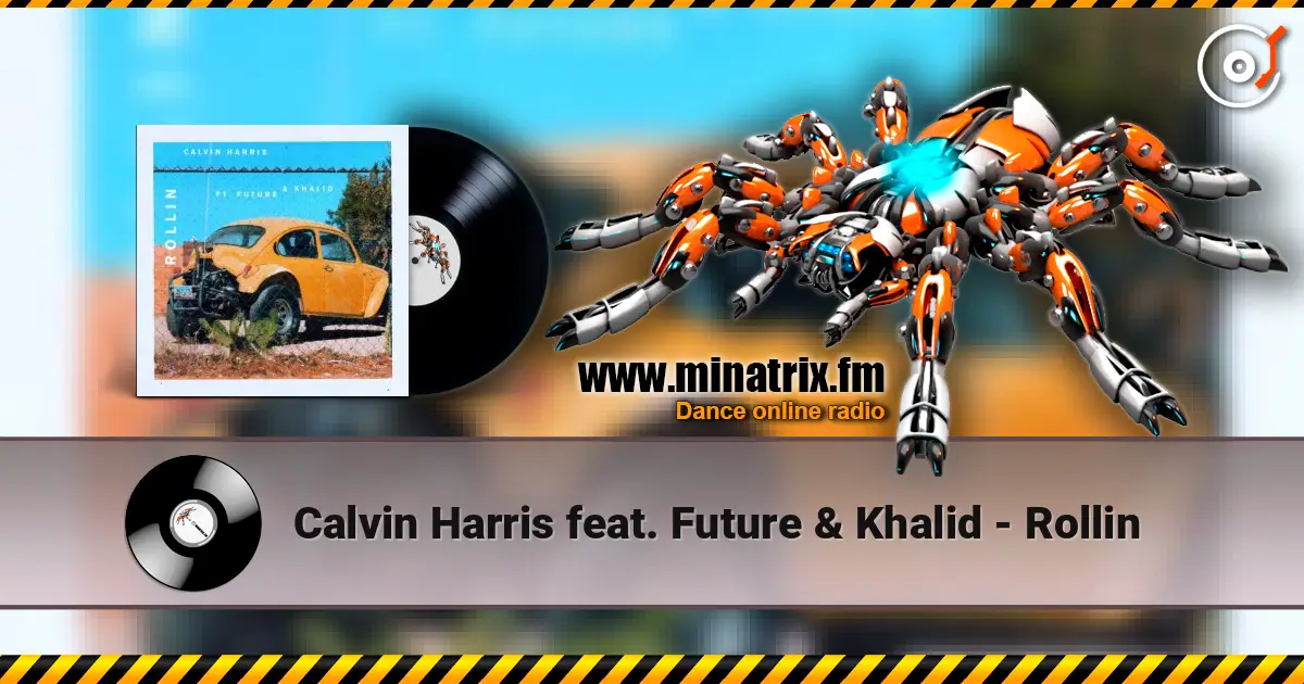 Calvin Harris feat. Future & Khalid - Rollin escuchar online en alta calidad | Minatrix.FM
