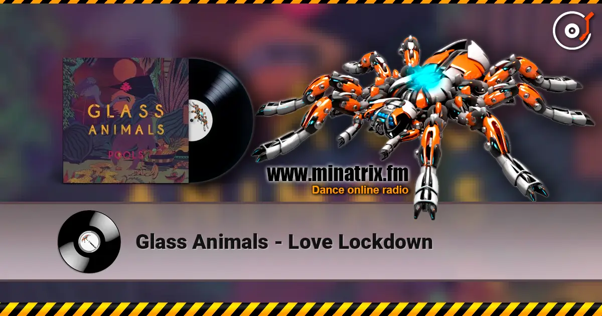 Glass Animals - Love Lockdown escuchar online en alta calidad | Minatrix.FM