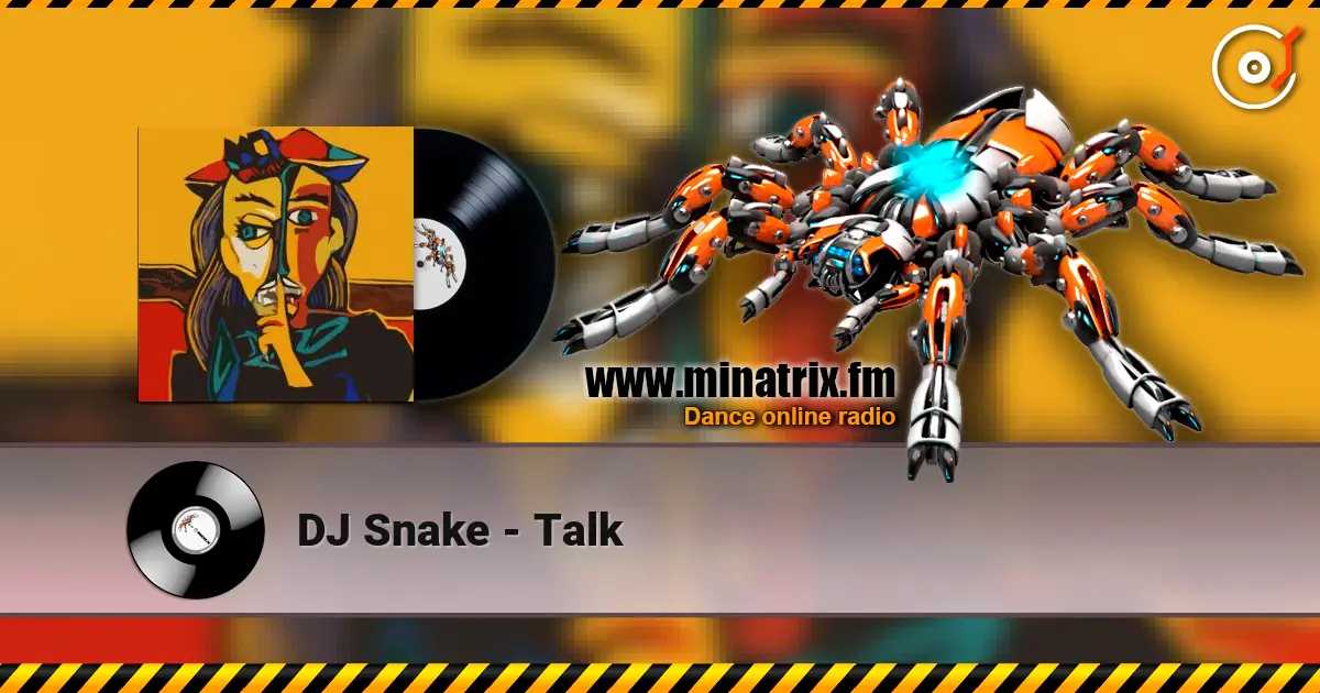 DJ Snake - Talk escuchar online en alta calidad | Minatrix.FM