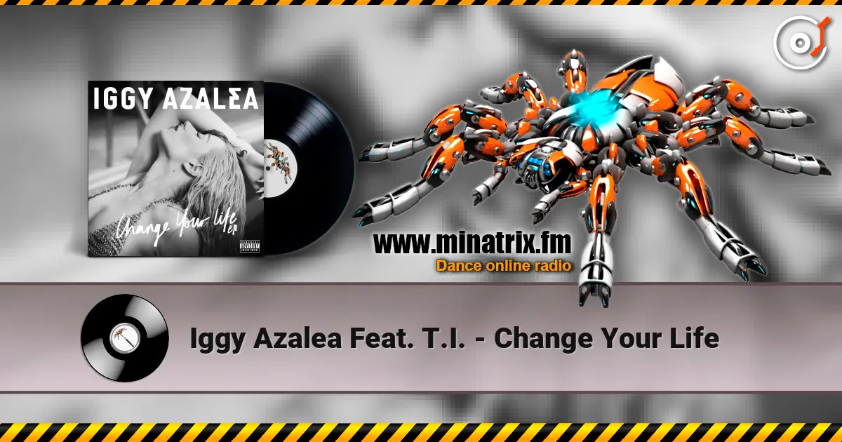 Iggy Azalea Feat. T.I. - Change Your Life escuchar online en alta calidad | Minatrix.FM