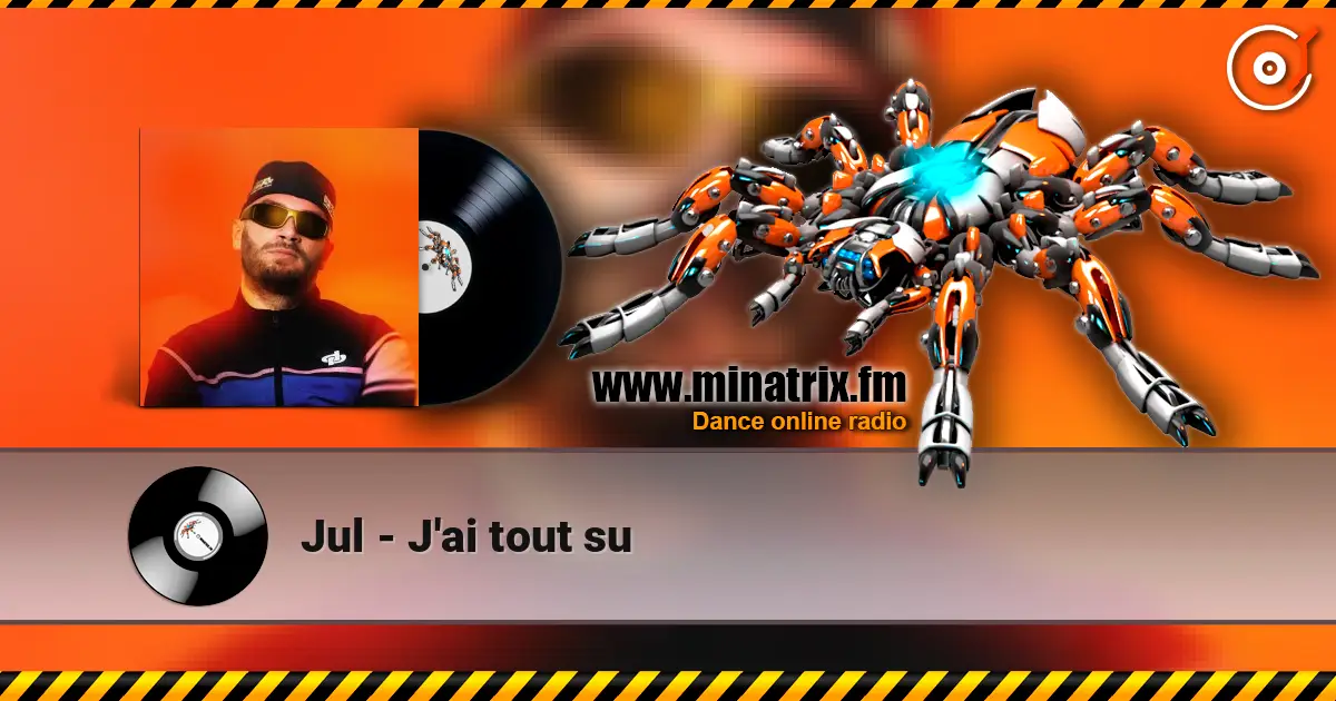Jul - J'ai tout su escuchar online en alta calidad | Minatrix.FM