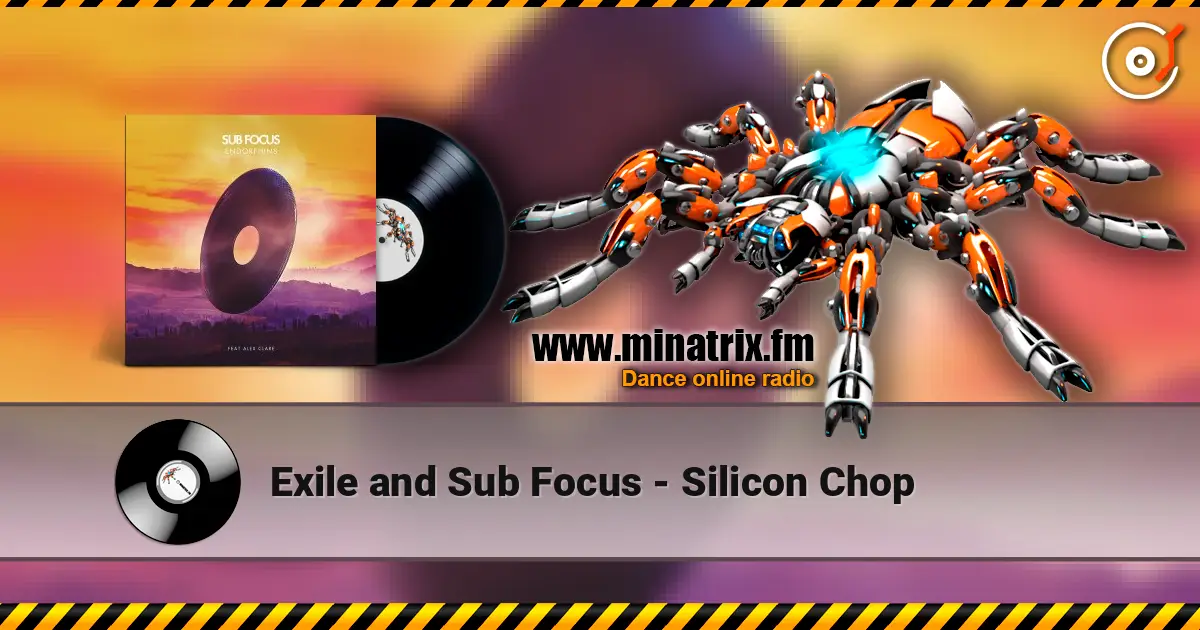 Exile and Sub Focus - Silicon Chop escuchar online en alta calidad | Minatrix.FM