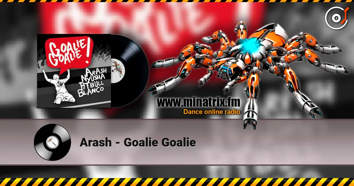 Arash - Goalie Goalie escuchar online en alta calidad | Minatrix.FM