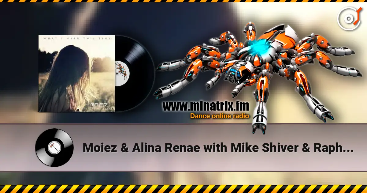 Moiez & Alina Renae with Mike Shiver & Rapha - What I Need This Time escuchar online en alta calidad | Minatrix.FM