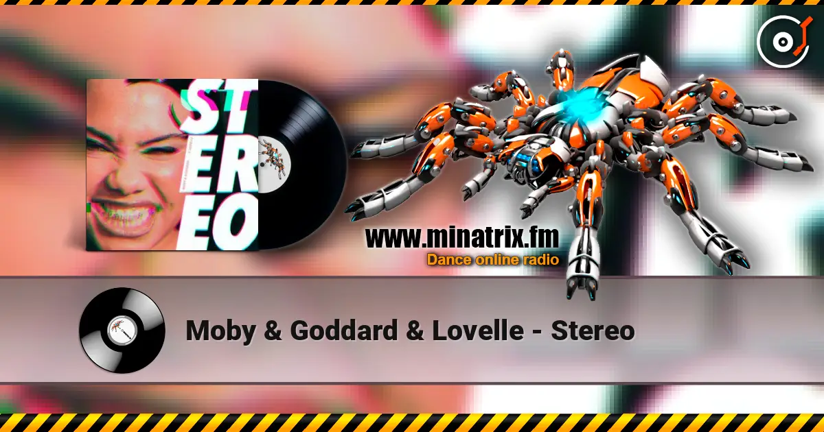 Moby & Goddard & Lovelle - Stereo escuchar online en alta calidad | Minatrix.FM