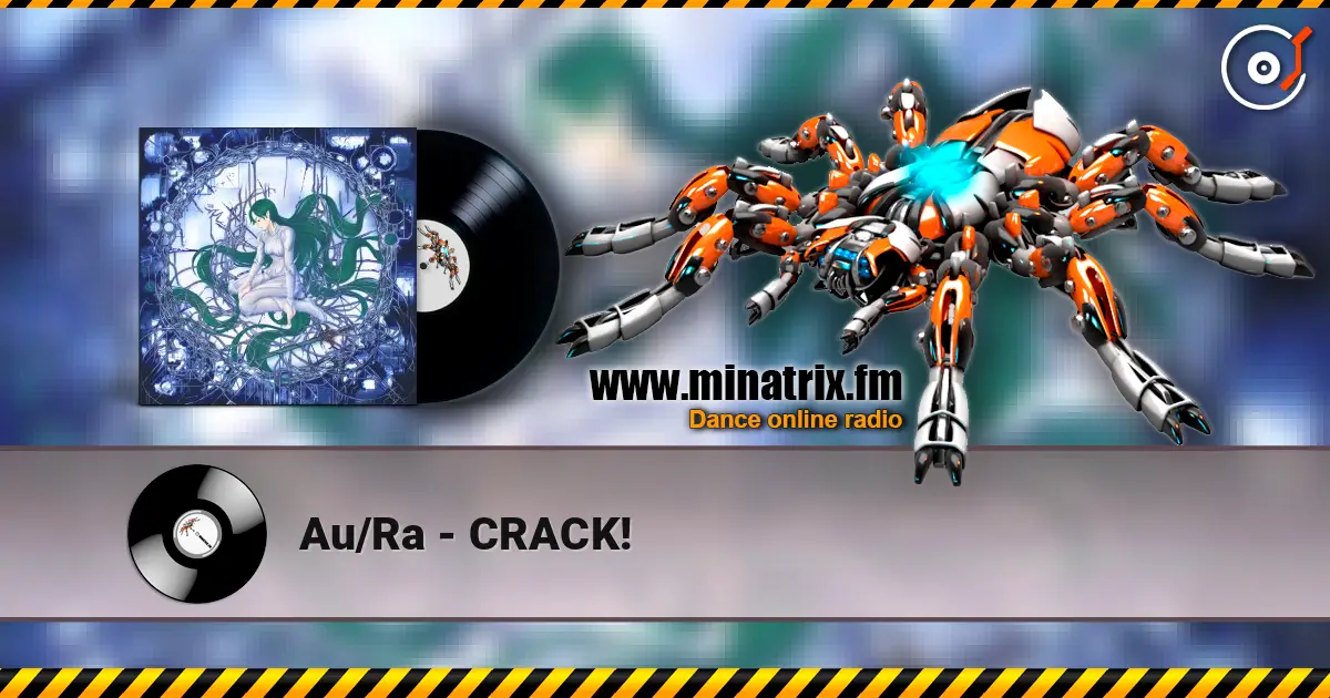 Au/Ra - CRACK! escuchar online en alta calidad | Minatrix.FM
