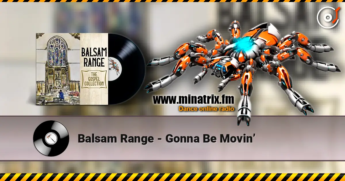 Balsam Range - Gonna Be Movin’ escuchar online en alta calidad | Minatrix.FM