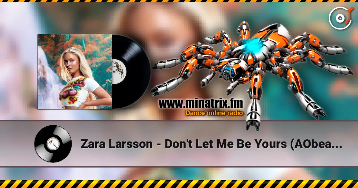 Zara Larsson - Don't Let Me Be Yours (AObeats Remix) escuchar online en alta calidad | Minatrix.FM