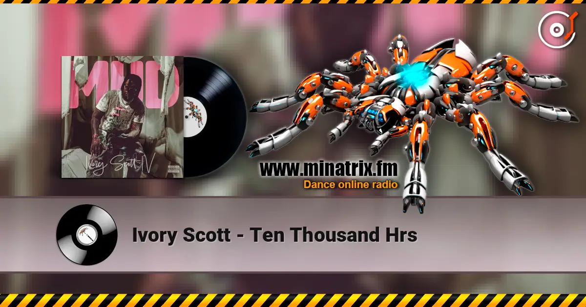 Ivory Scott - Ten Thousand Hrs escuchar online en alta calidad | Minatrix.FM