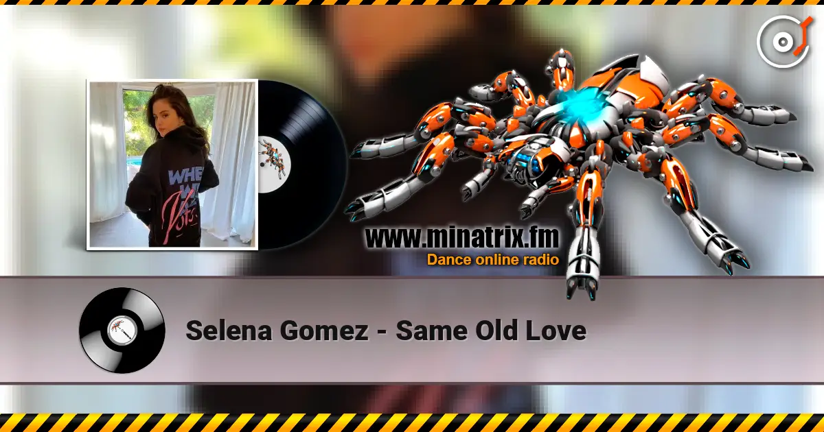 Selena Gomez - Same Old Love escuchar online en alta calidad | Minatrix.FM
