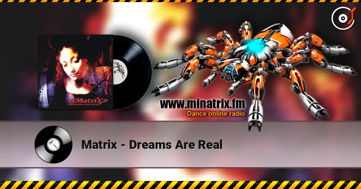 Matrix - Dreams Are Real escuchar online en alta calidad | Minatrix.FM