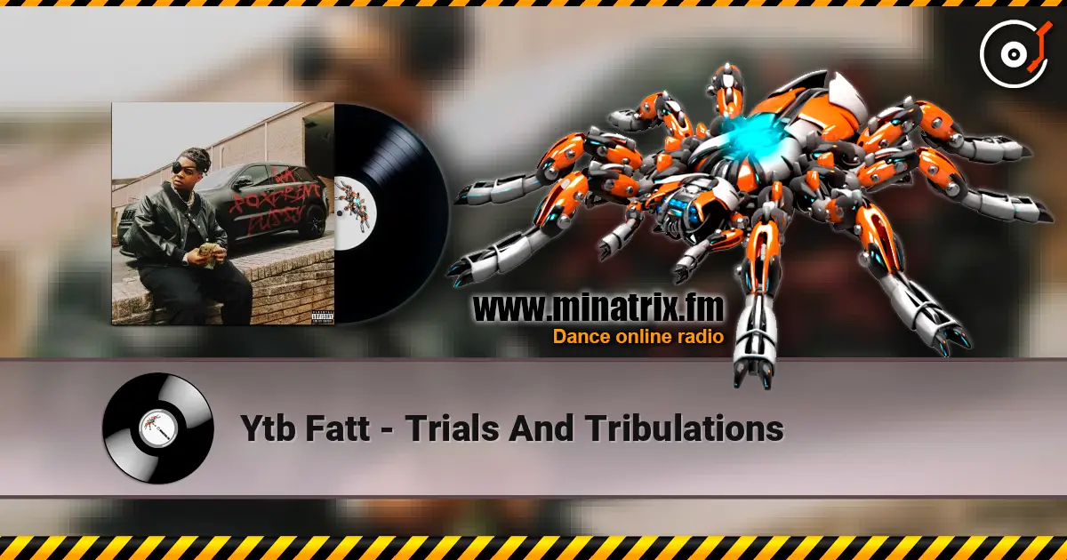Ytb Fatt - Trials And Tribulations escuchar online en alta calidad | Minatrix.FM