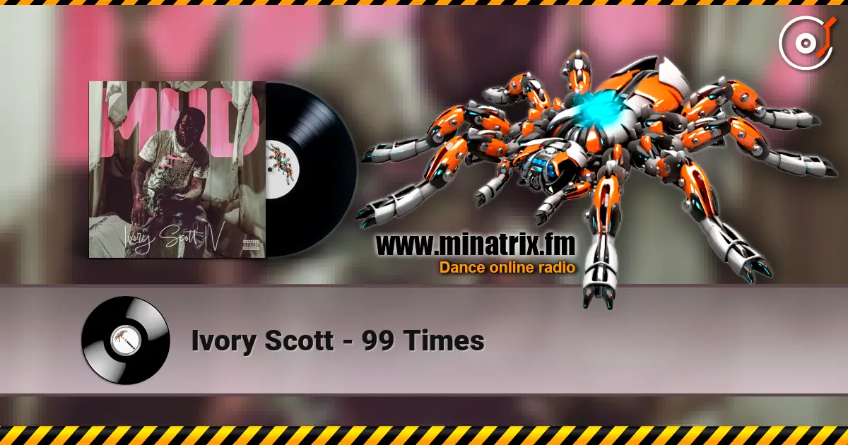 Ivory Scott - 99 Times escuchar online en alta calidad | Minatrix.FM