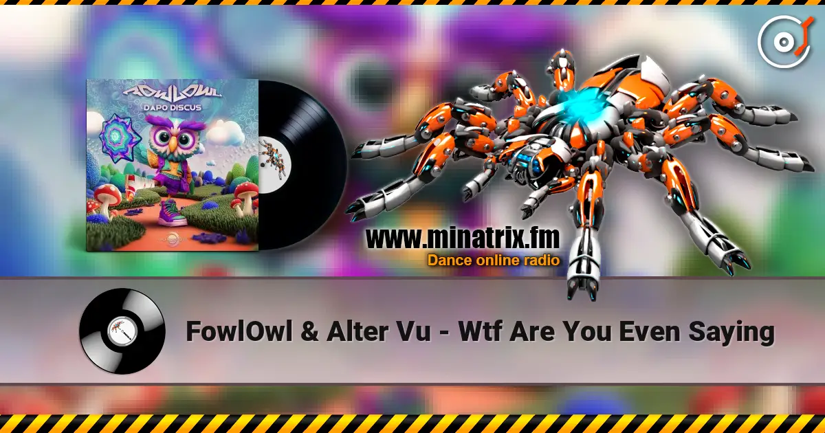 FowlOwl & Alter Vu - Wtf Are You Even Saying escuchar online en alta calidad | Minatrix.FM