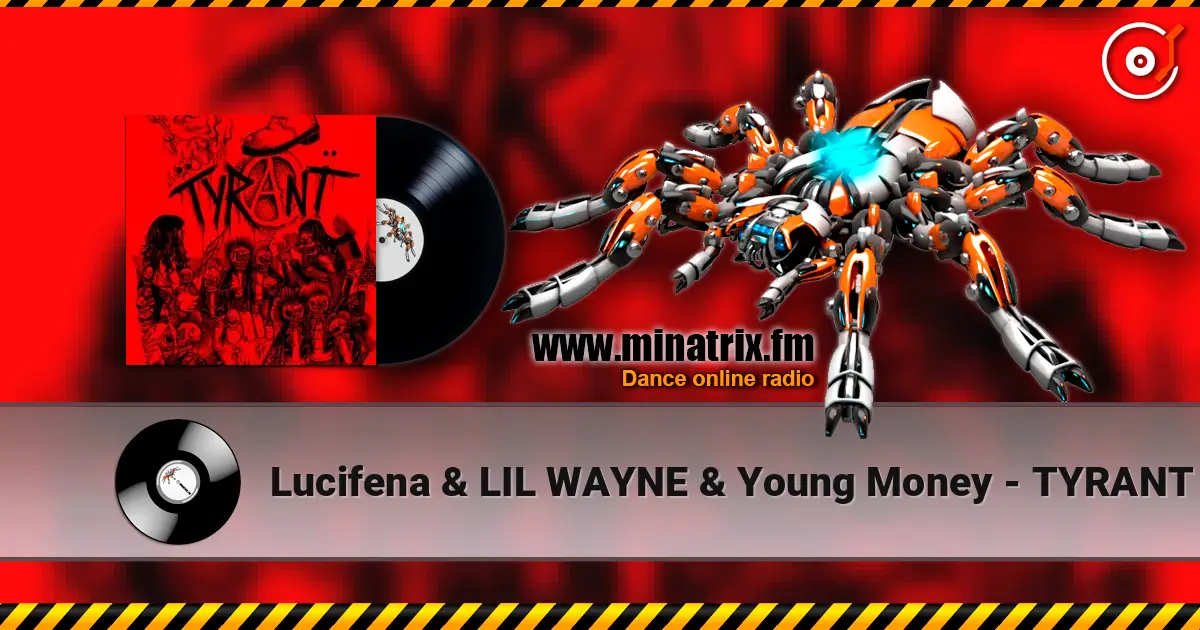 Lucifena & LIL WAYNE & Young Money - TYRANT escuchar online en alta calidad | Minatrix.FM