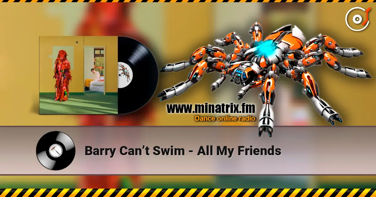 Barry Can’t Swim - All My Friends escuchar online en alta calidad | Minatrix.FM
