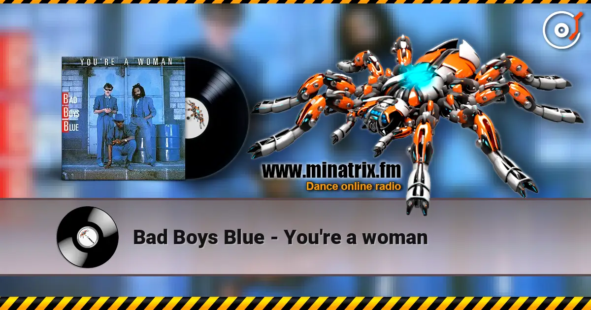 Bad Boys Blue - You're a woman escuchar online en alta calidad | Minatrix.FM