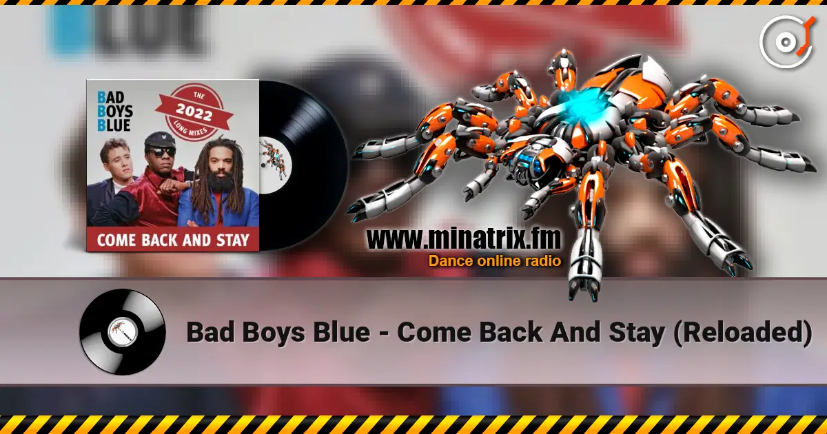 Bad Boys Blue - Come Back And Stay (Reloaded) escuchar online en alta calidad | Minatrix.FM