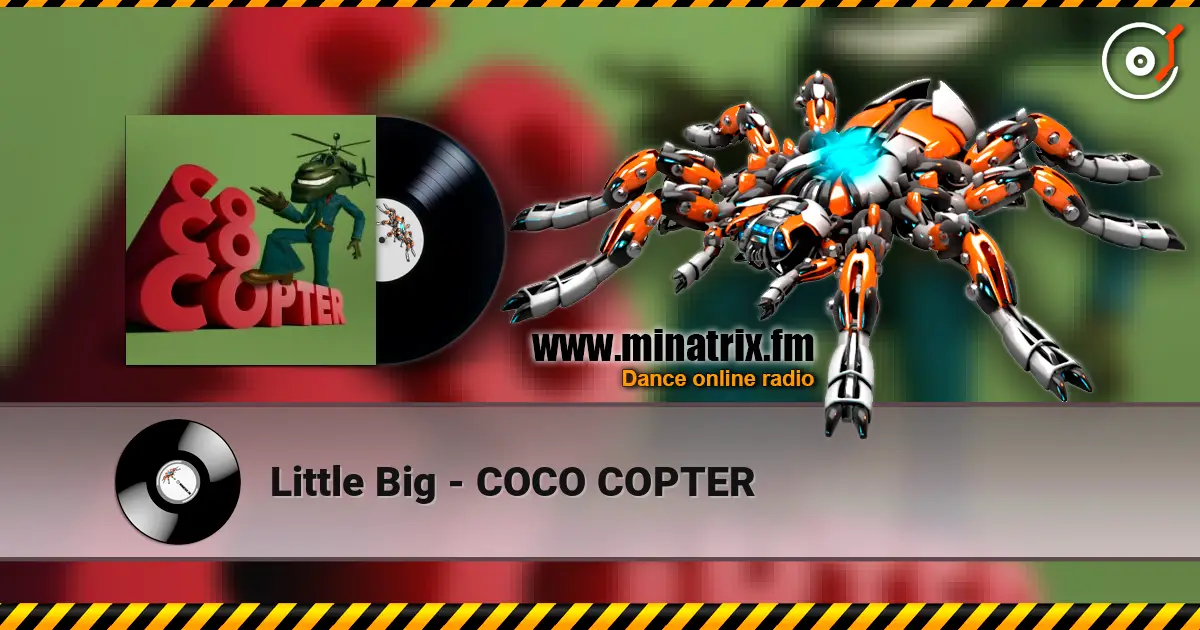 Little Big - COCO COPTER escuchar online en alta calidad | Minatrix.FM