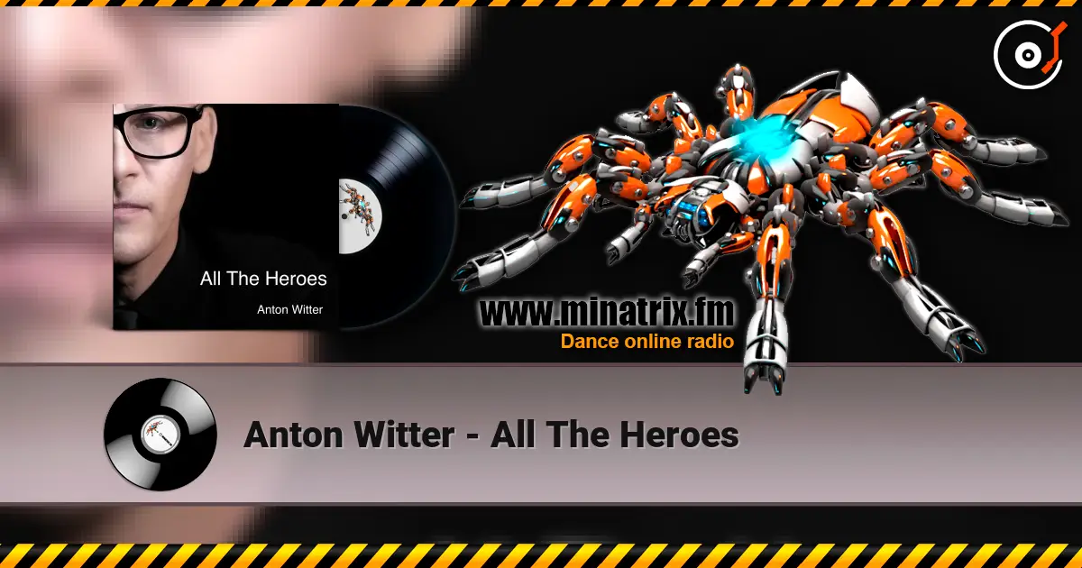 Anton Witter - All The Heroes escuchar online en alta calidad | Minatrix.FM