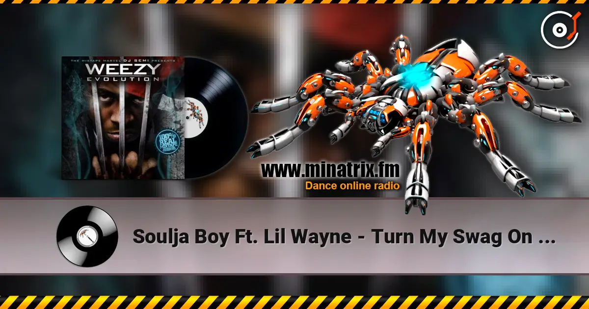 Soulja Boy Ft. Lil Wayne - Turn My Swag On (Remix) escuchar online en alta calidad | Minatrix.FM