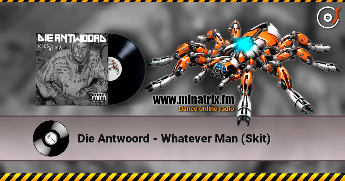 Die Antwoord - Whatever Man (Skit) escuchar online en alta calidad | Minatrix.FM