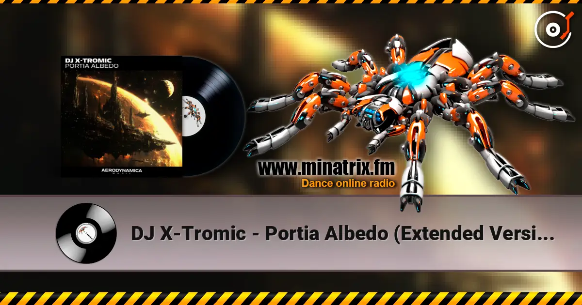 DJ X-Tromic - Portia Albedo (Extended Version) escuchar online en alta calidad | Minatrix.FM