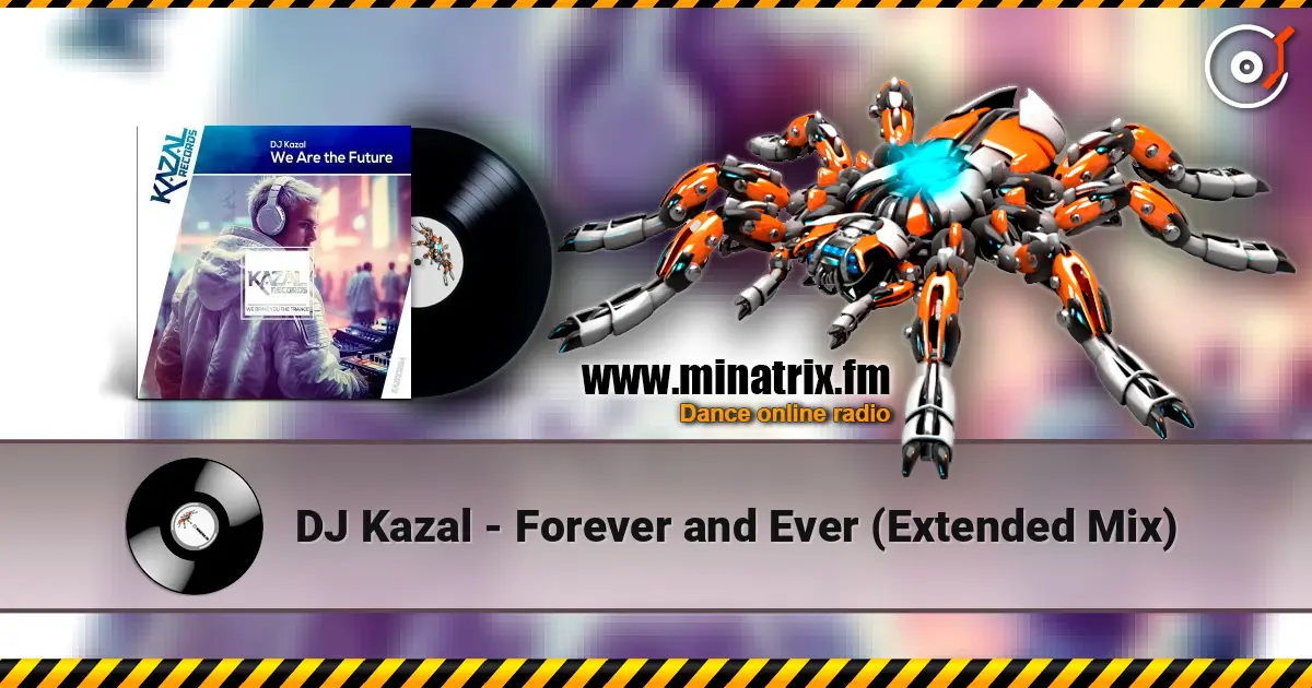 DJ Kazal - Forever and Ever (Extended Mix) escuchar online en alta calidad | Minatrix.FM