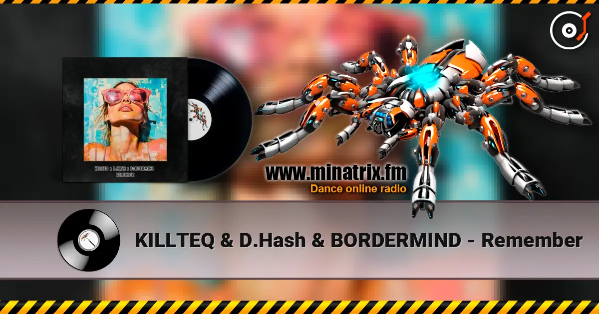 KILLTEQ & D.Hash & BORDERMIND - Remember escuchar online en alta calidad | Minatrix.FM