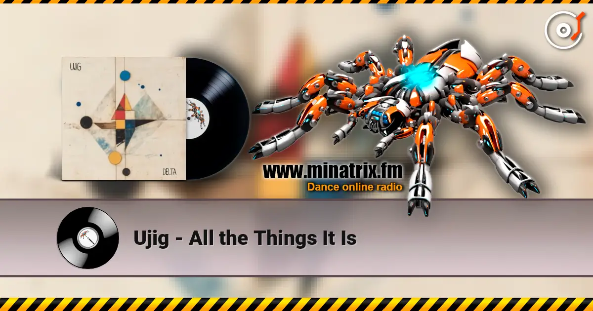 Ujig - All the Things It Is escuchar online en alta calidad | Minatrix.FM