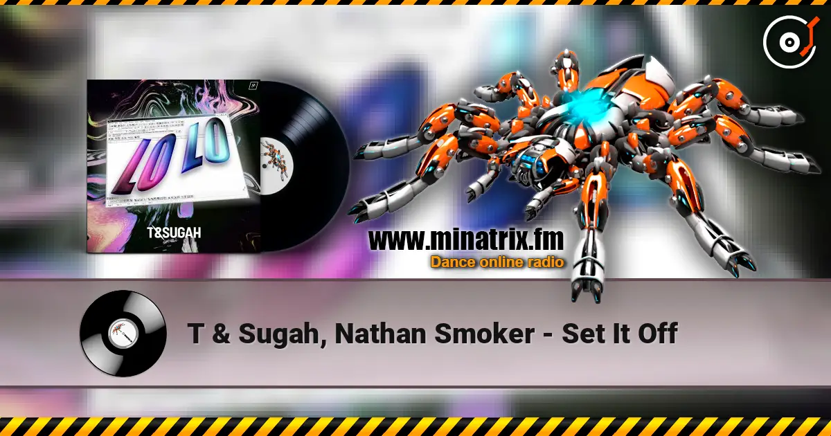 T & Sugah, Nathan Smoker - Set It Off escuchar online en alta calidad | Minatrix.FM