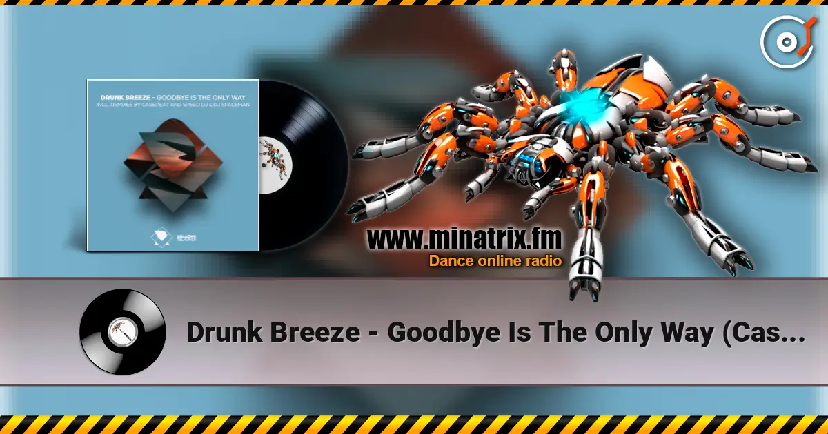 Drunk Breeze - Goodbye Is The Only Way (Casepeat Extended Remix) escuchar online en alta calidad | Minatrix.FM