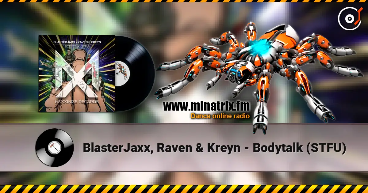 BlasterJaxx, Raven & Kreyn - Bodytalk (STFU) escuchar online en alta calidad | Minatrix.FM