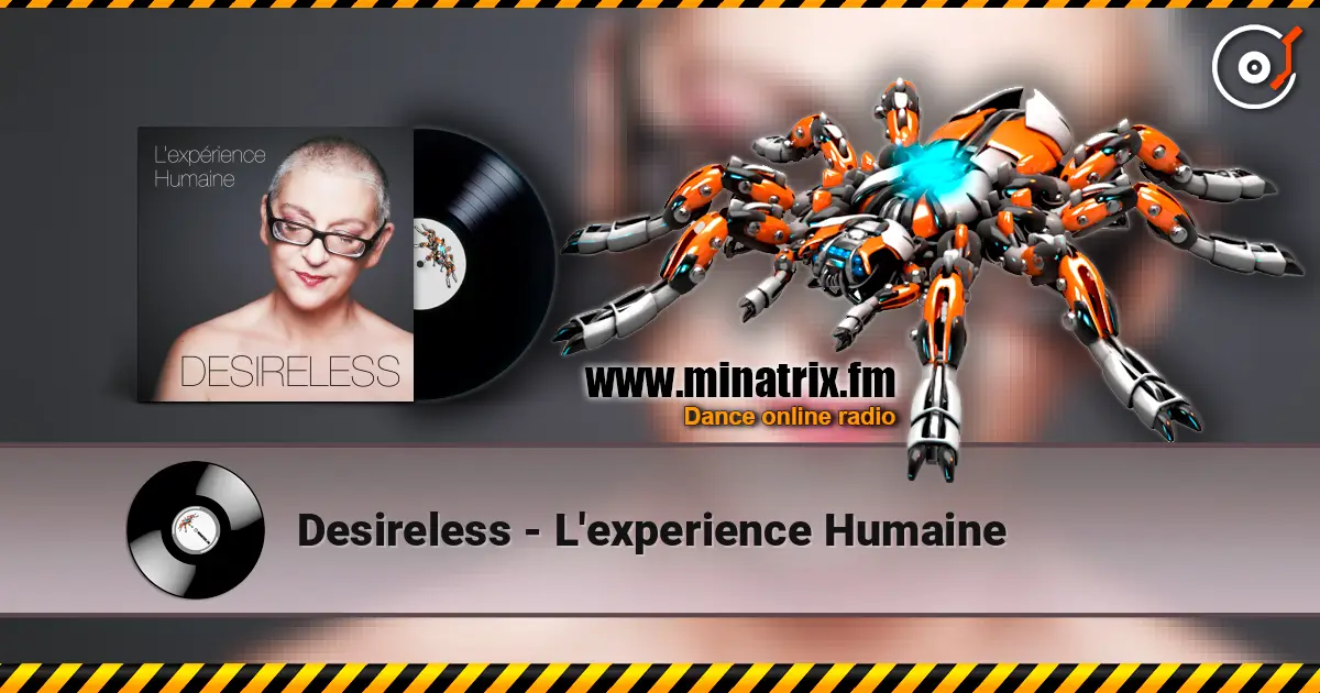 Desireless - L'experience Humaine escuchar online en alta calidad | Minatrix.FM