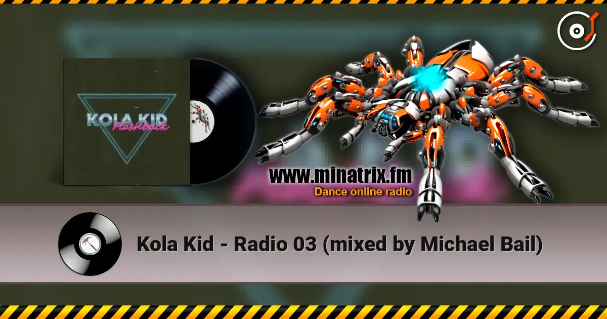 Kola Kid - Radio 03 (mixed by Michael Bail) escuchar online en alta calidad | Minatrix.FM