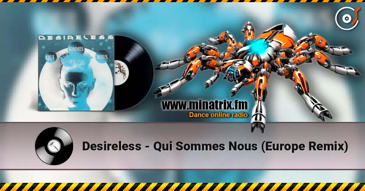 Desireless - Qui Sommes Nous (Europe Remix) escuchar online en alta calidad | Minatrix.FM