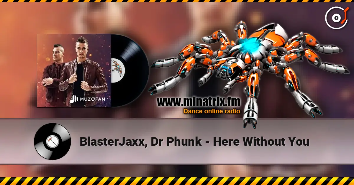 BlasterJaxx, Dr Phunk - Here Without You escuchar online en alta calidad | Minatrix.FM
