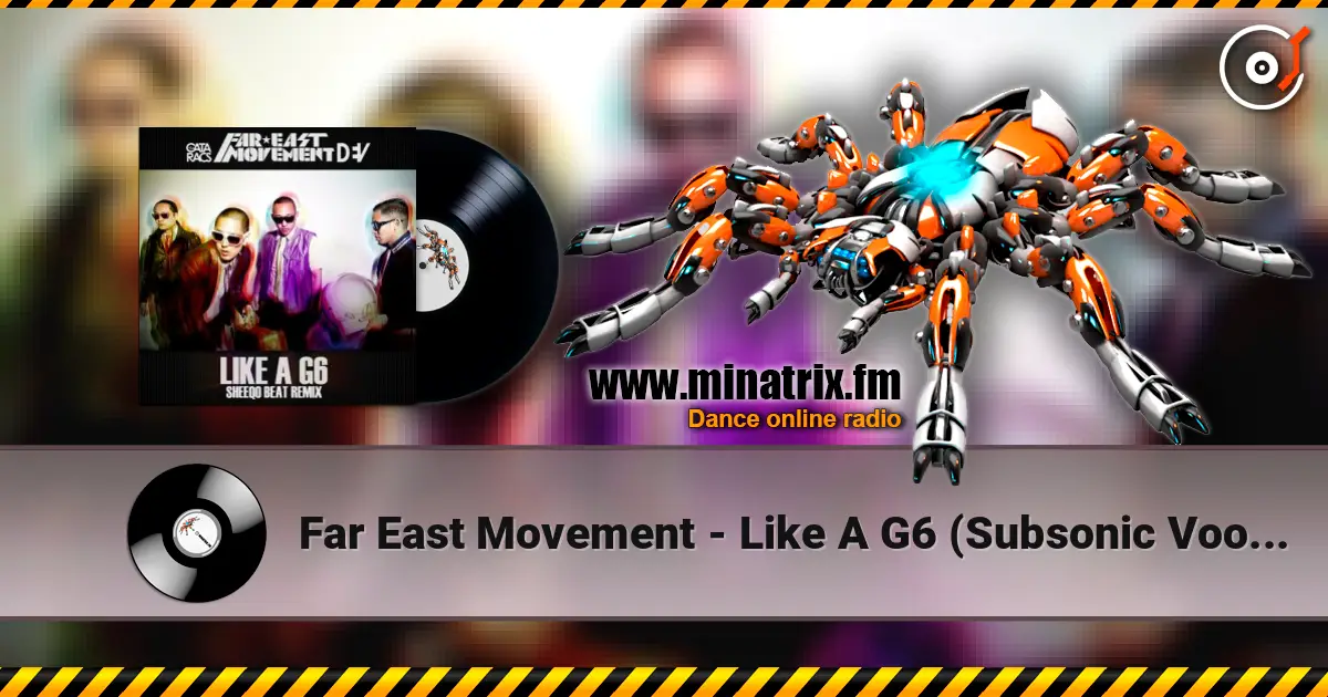 Far East Movement - Like A G6 (Subsonic Voodoo Remix) escuchar online en alta calidad | Minatrix.FM