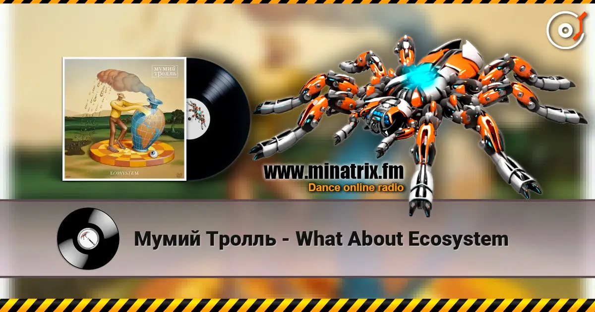 Мумий Тролль - What About Ecosystem escuchar online en alta calidad | Minatrix.FM