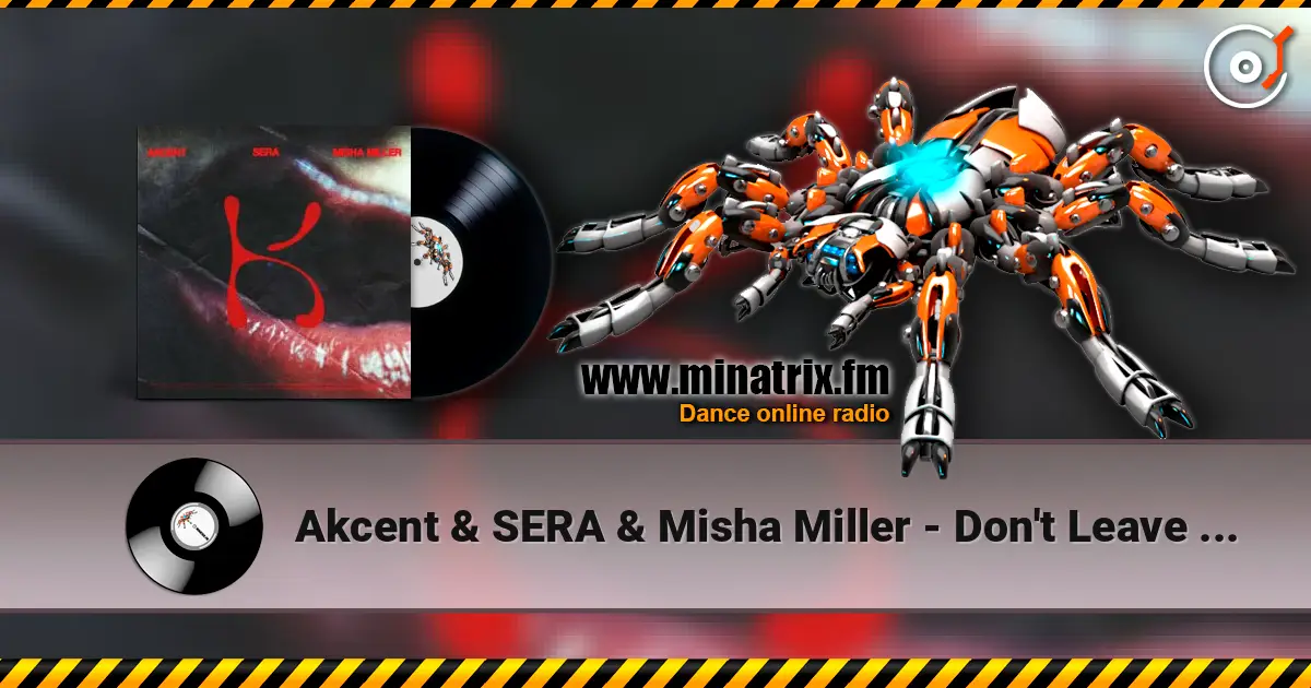 Akcent & SERA & Misha Miller - Don't Leave (Kylie) escuchar online en alta calidad | Minatrix.FM