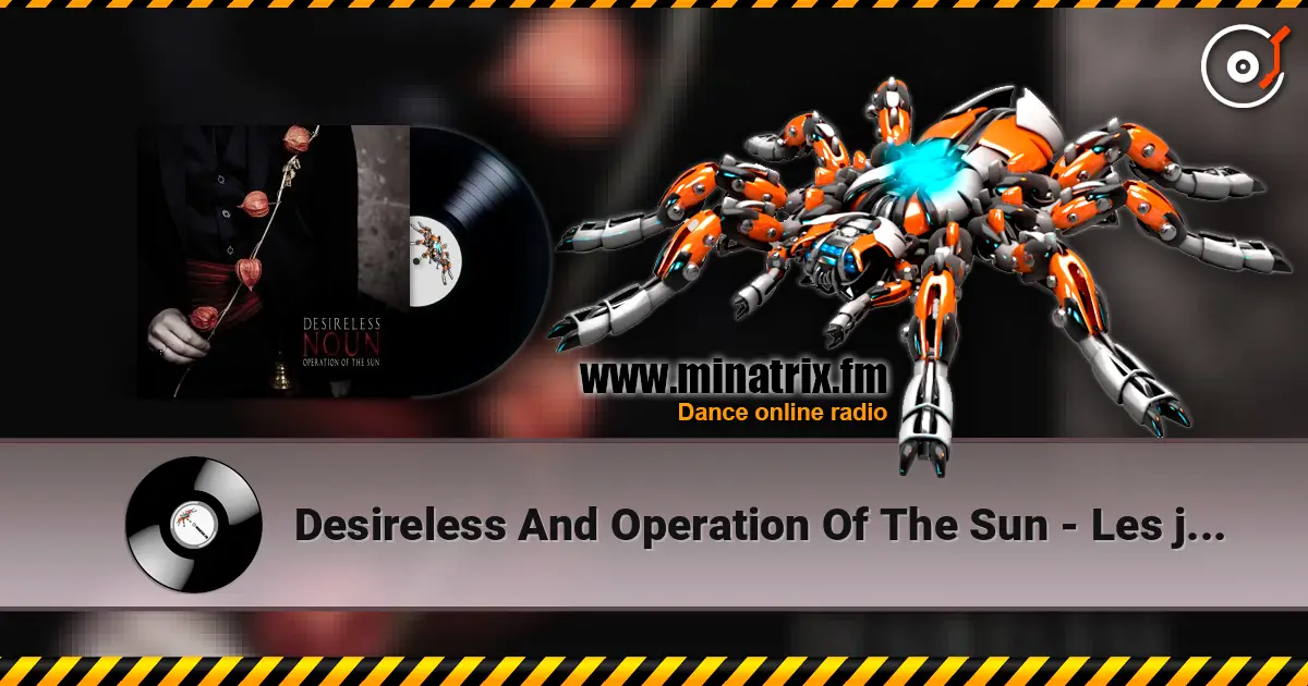 Desireless And Operation Of The Sun - Les jardins de Babylone escuchar online en alta calidad | Minatrix.FM