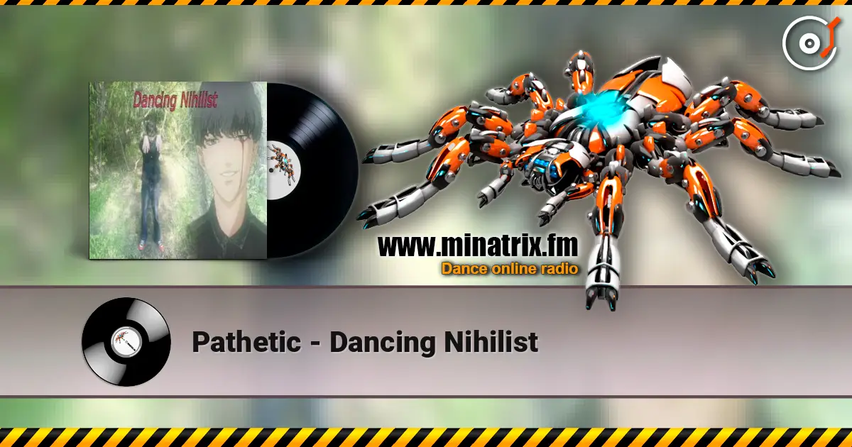Pathetic - Dancing Nihilist escuchar online en alta calidad | Minatrix.FM