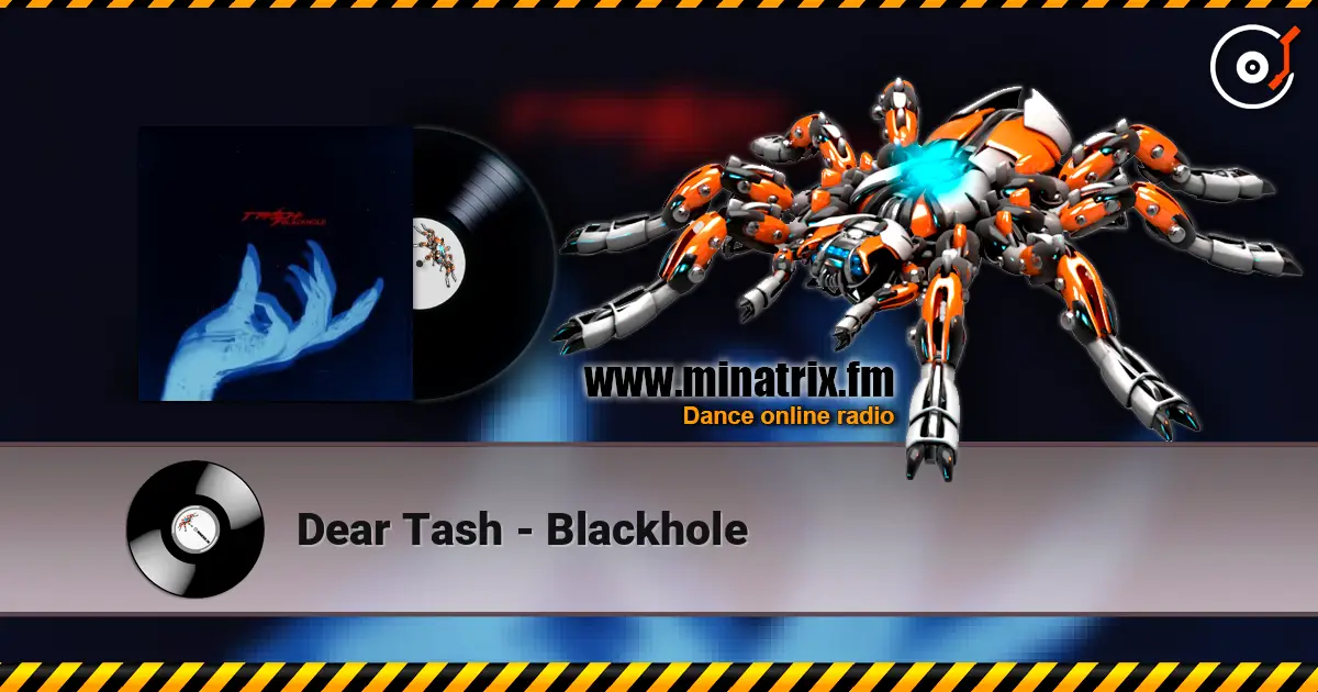 Dear Tash - Blackhole escuchar online en alta calidad | Minatrix.FM