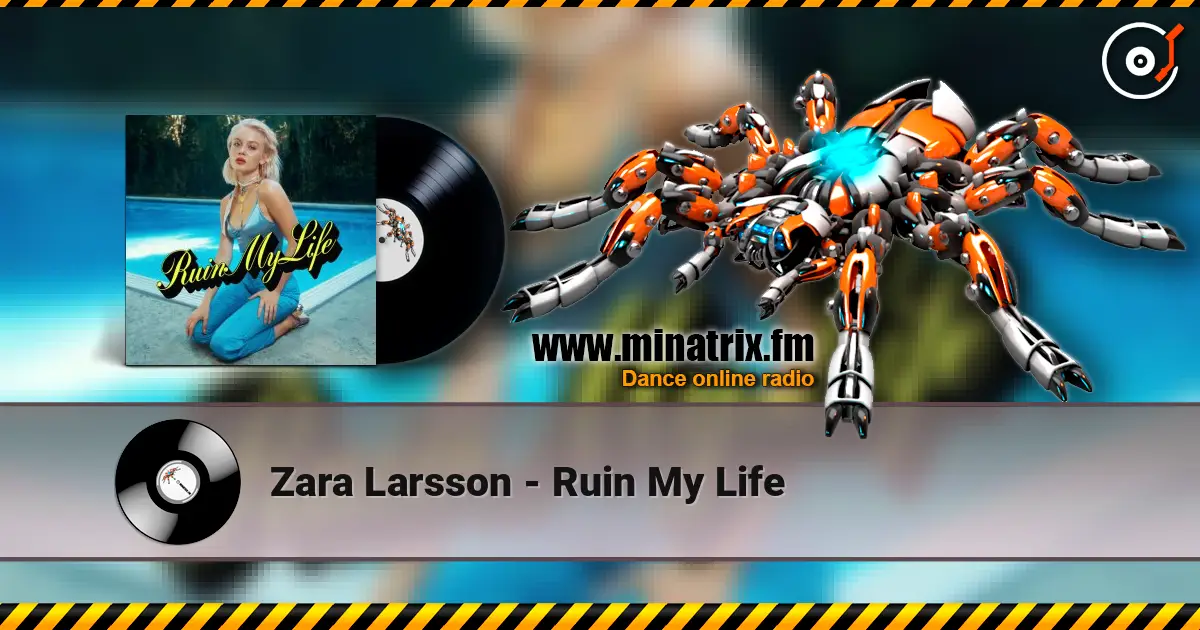 Zara Larsson - Ruin My Life escuchar online en alta calidad | Minatrix.FM