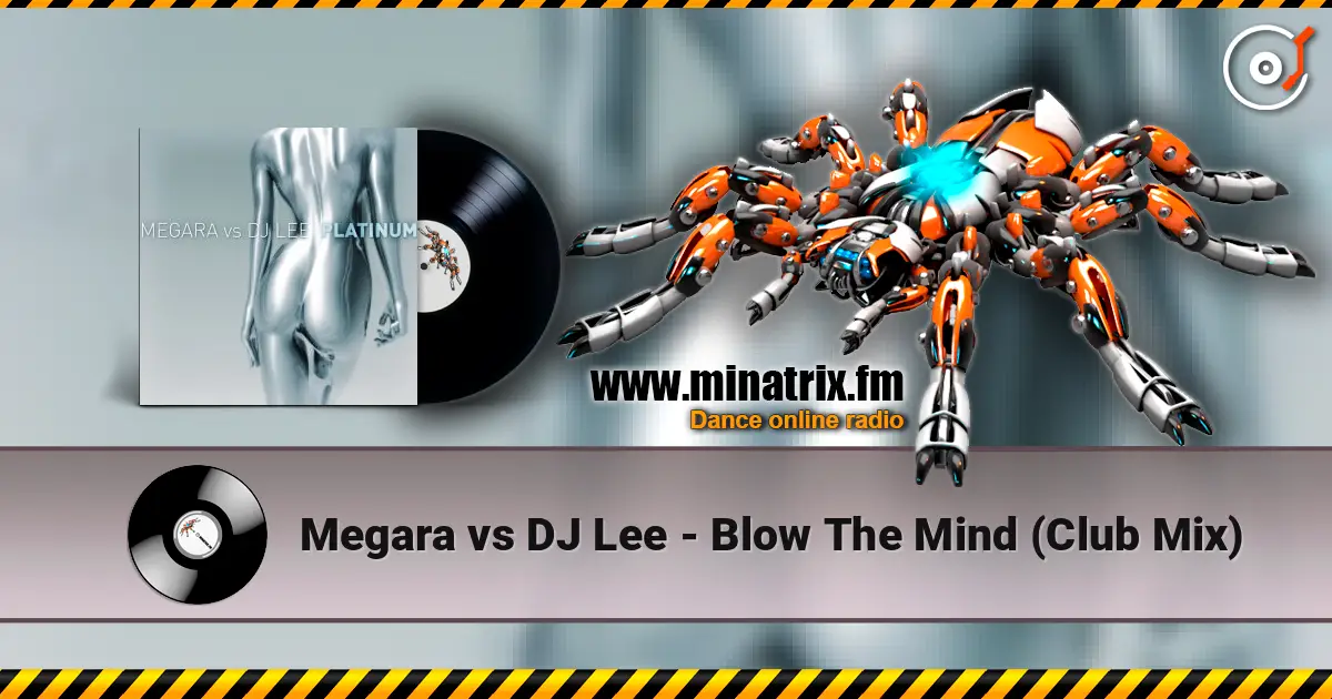 Megara vs DJ Lee - Blow The Mind (Club Mix) escuchar online en alta calidad | Minatrix.FM