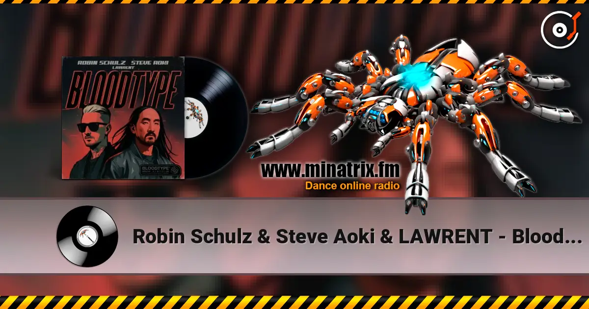 Robin Schulz & Steve Aoki & LAWRENT - Bloodtype escuchar online en alta calidad | Minatrix.FM