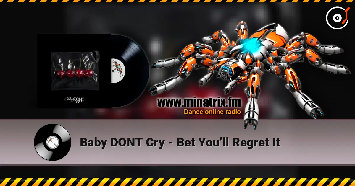 Baby DONT Cry - Bet You’ll Regret It escuchar online en alta calidad | Minatrix.FM