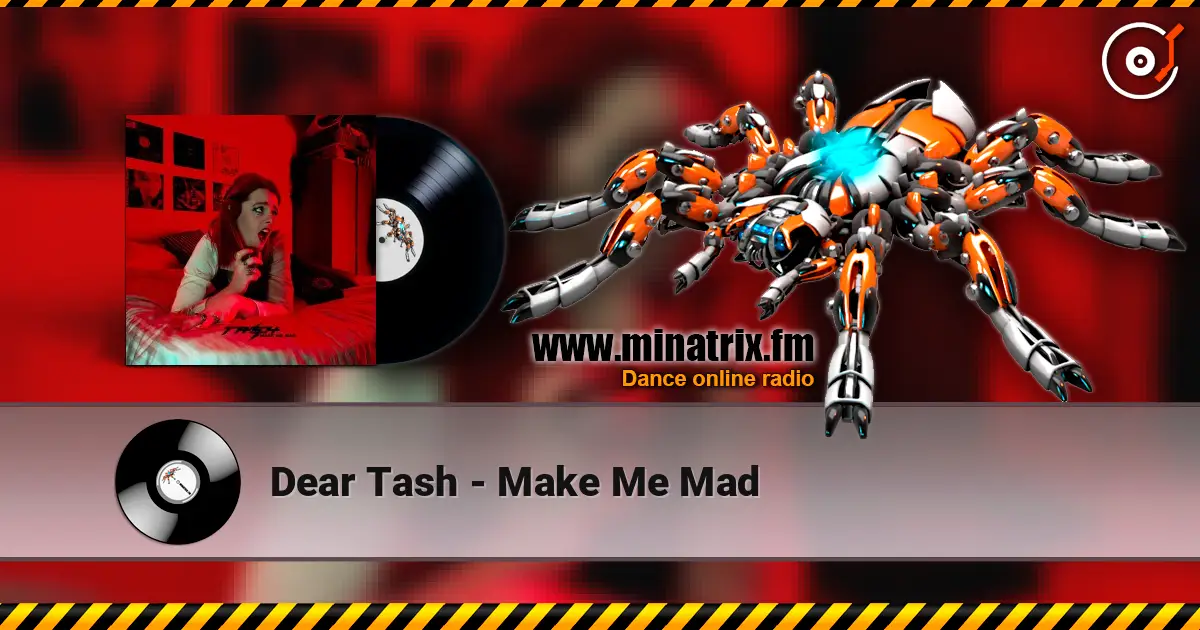 Dear Tash - Make Me Mad escuchar online en alta calidad | Minatrix.FM