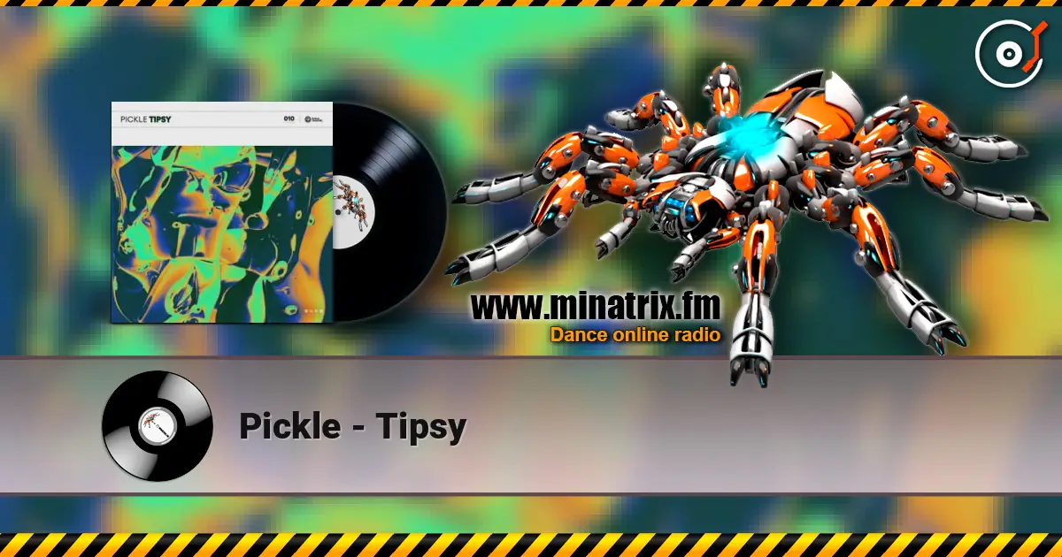 Pickle - Tipsy escuchar online en alta calidad | Minatrix.FM